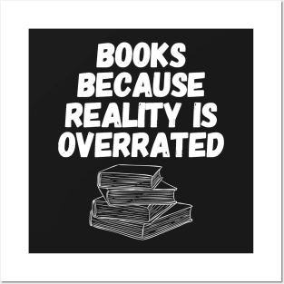 Books because reality is overrated Posters and Art